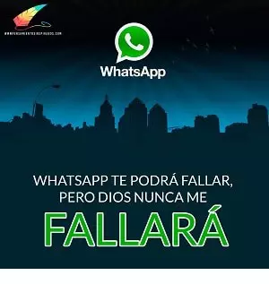 Whatsapp te podrá fallar, pero dios nunca me fallara.