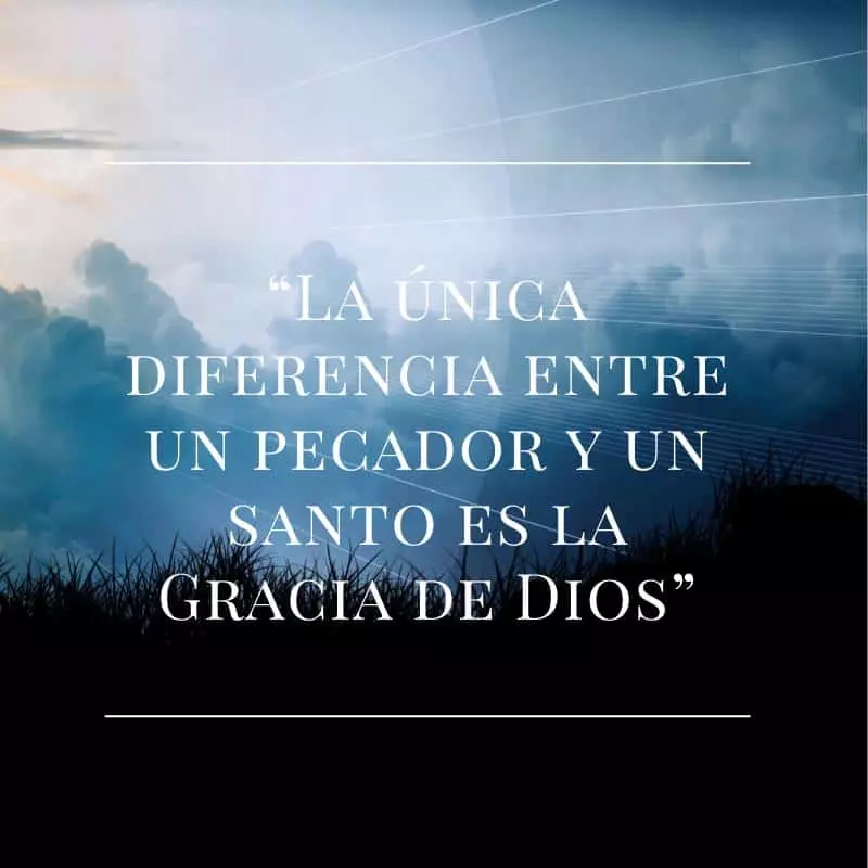 La única diferencia entre un pecador y un santo es la gracia de dios.