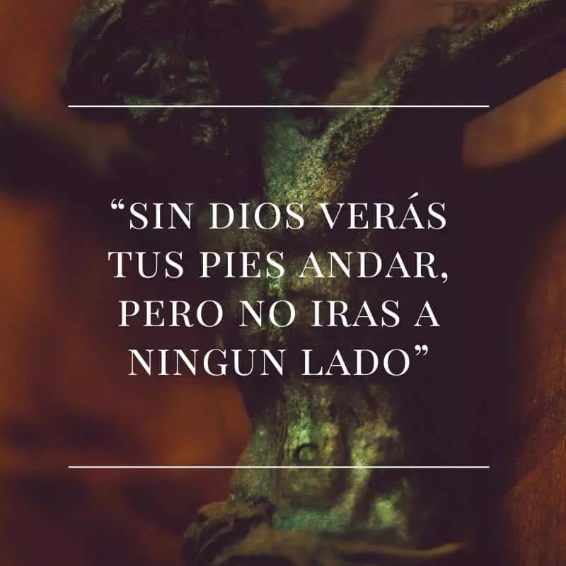 Sin dios veras tus pies andar, pero no iras a ningún lado.