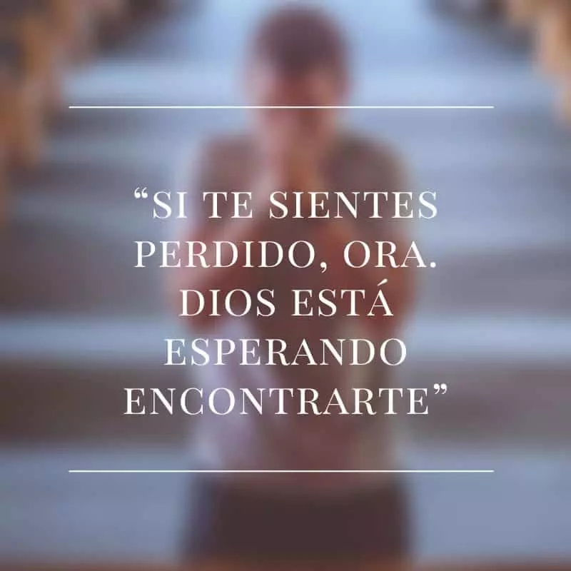 Si te sientes perdido ora, dios esta esperando encontrarte.
