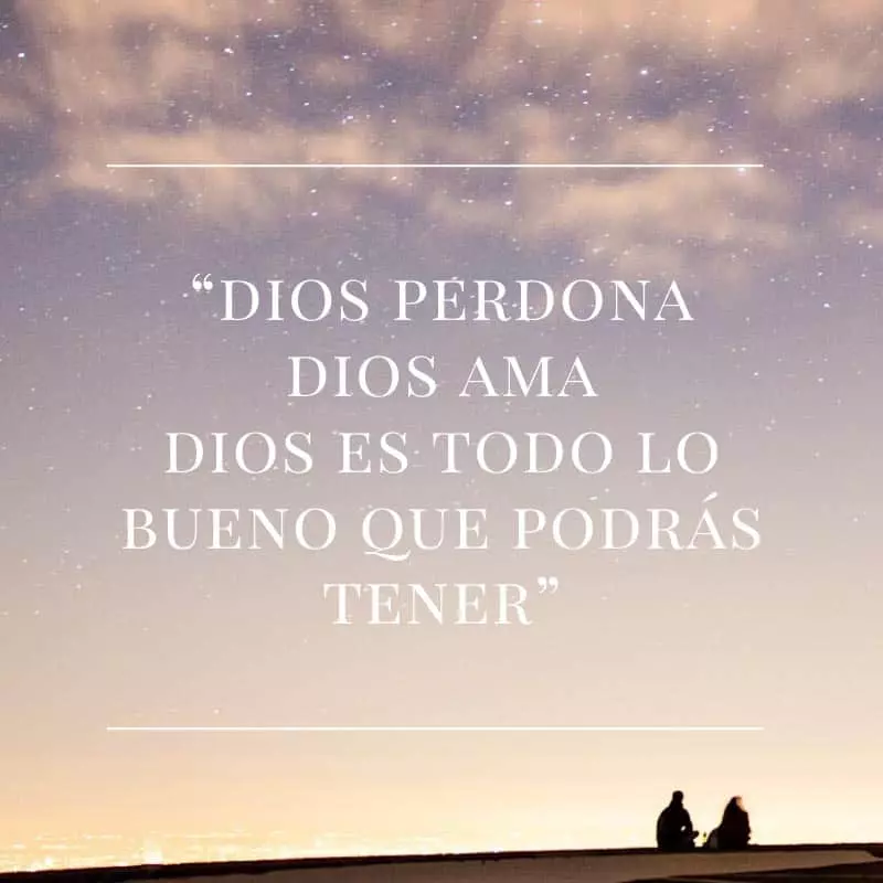 Dios perdona, dios ama, dios es todo lo bueno que podrás tener.