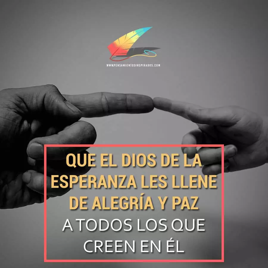 Que el Dios de la esperanza les llene de alegría y paz a todos lo que creen en el.