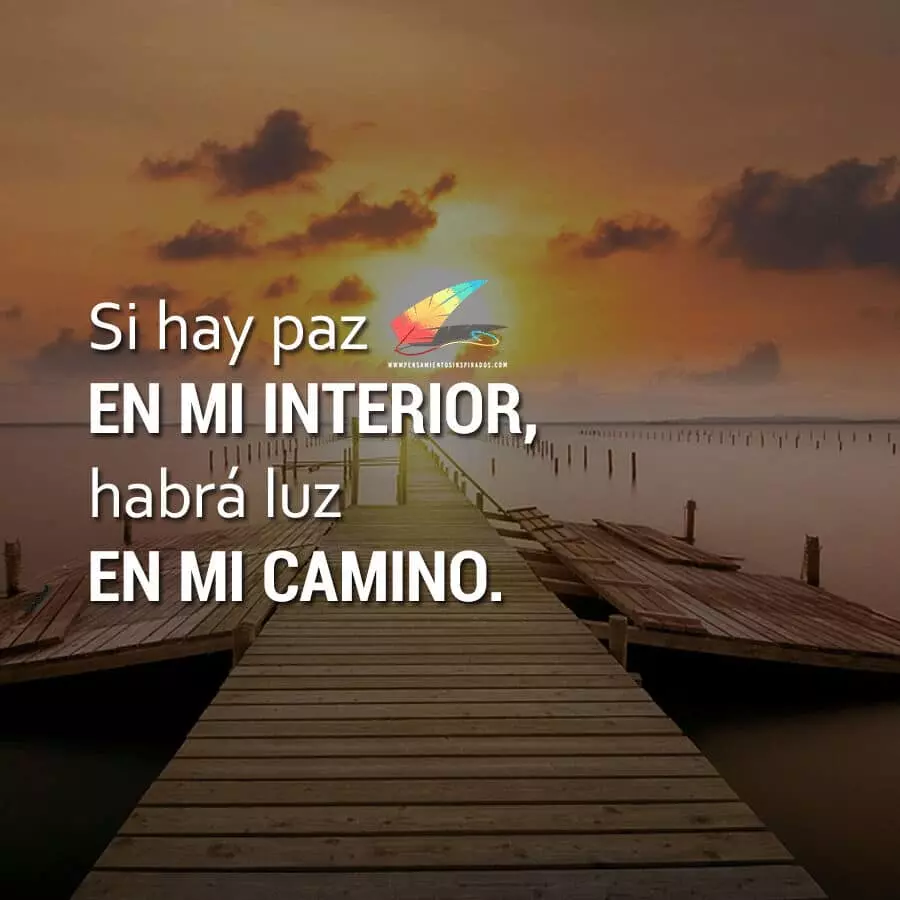 Si hay paz en mi interior, habrá luz en mi camino.