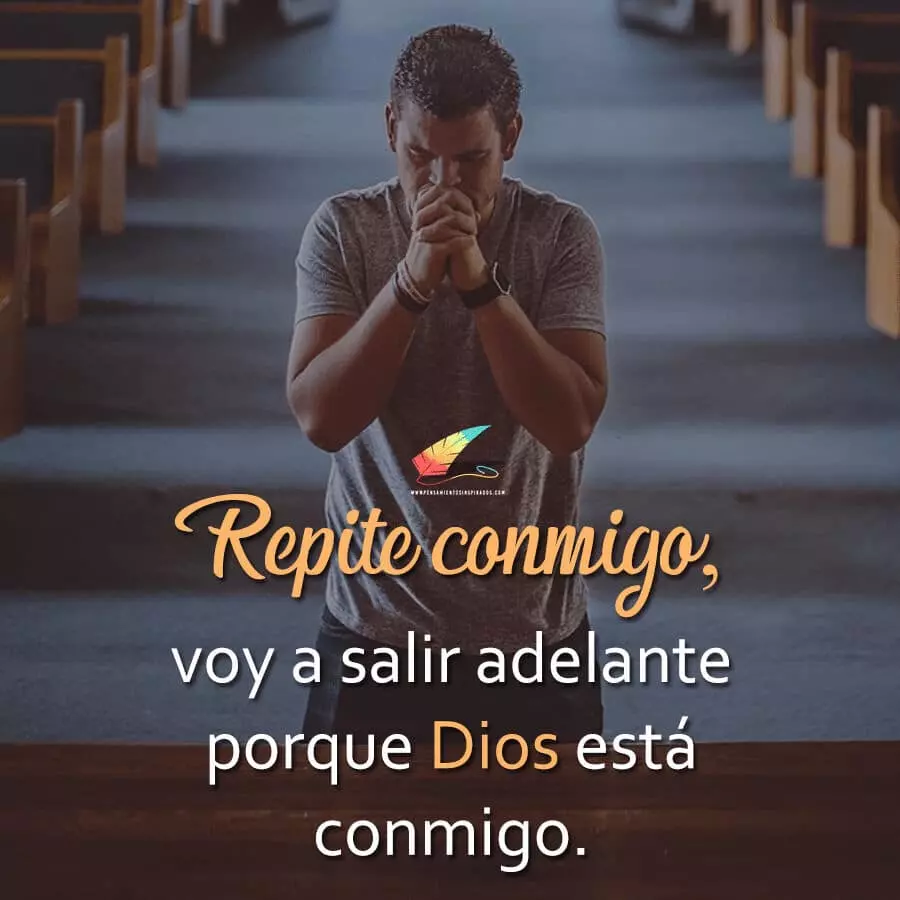 Repite conmigo, voy a salir adelante porque Dios esta conmigo.