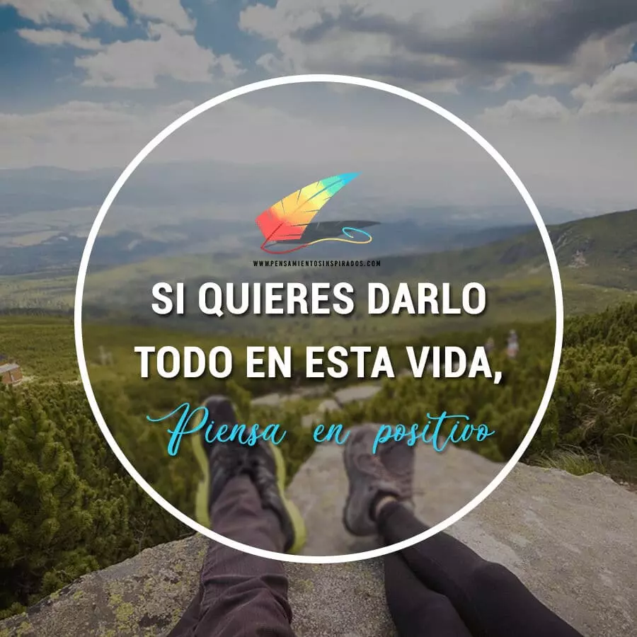 Si quieres darlo todo en esta vida, piensa en positivo.