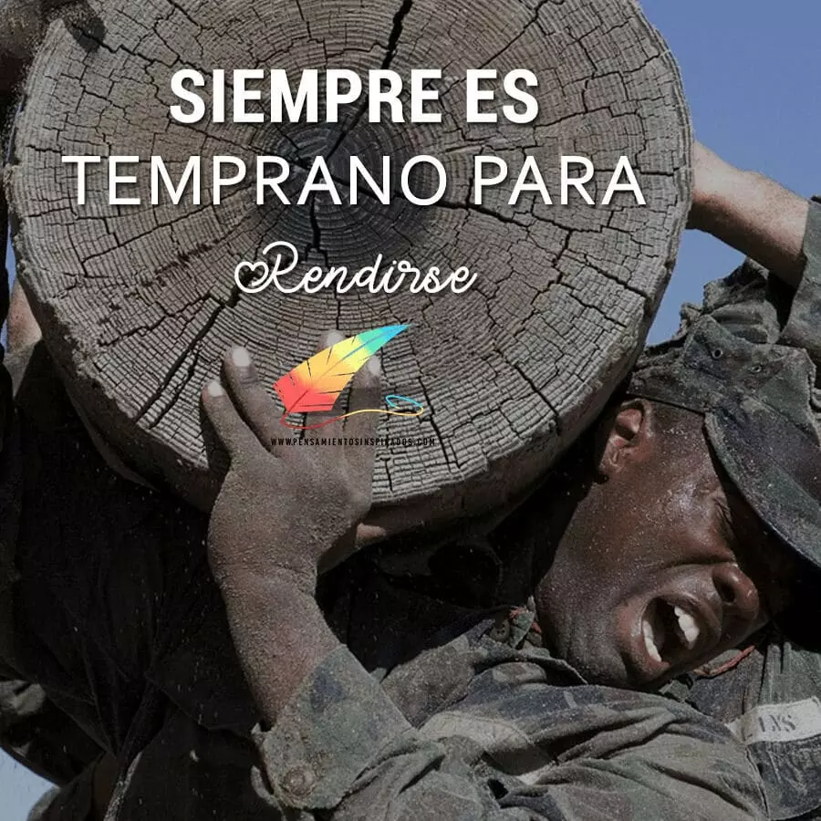 Siempre es temprano para rendirse.